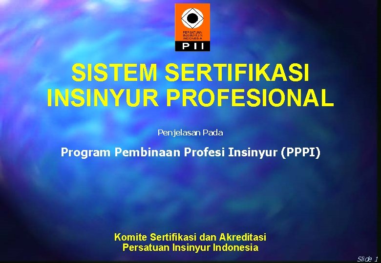 SISTEM SERTIFIKASI INSINYUR PROFESIONAL Penjelasan Pada Program Pembinaan Profesi Insinyur (PPPI) Komite Sertifikasi dan