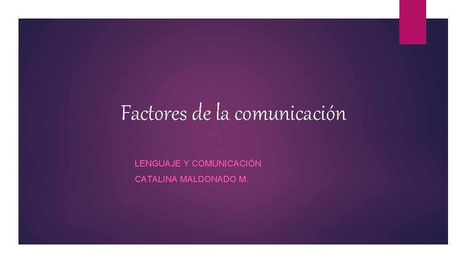 Factores de la comunicación LENGUAJE Y COMUNICACIÓN CATALINA MALDONADO M. 