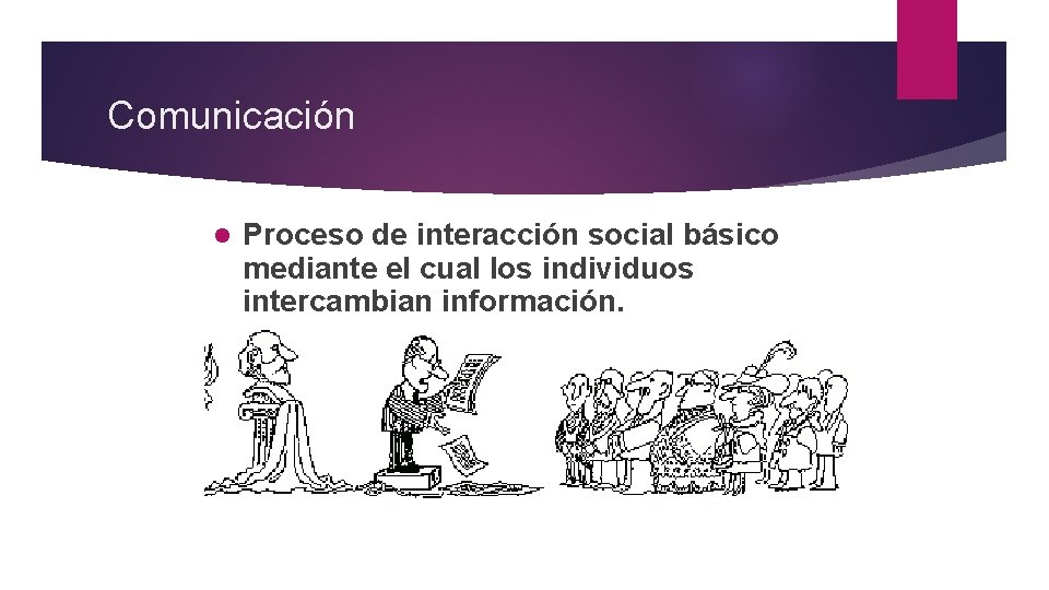 Comunicación l Proceso de interacción social básico mediante el cual los individuos intercambian información.