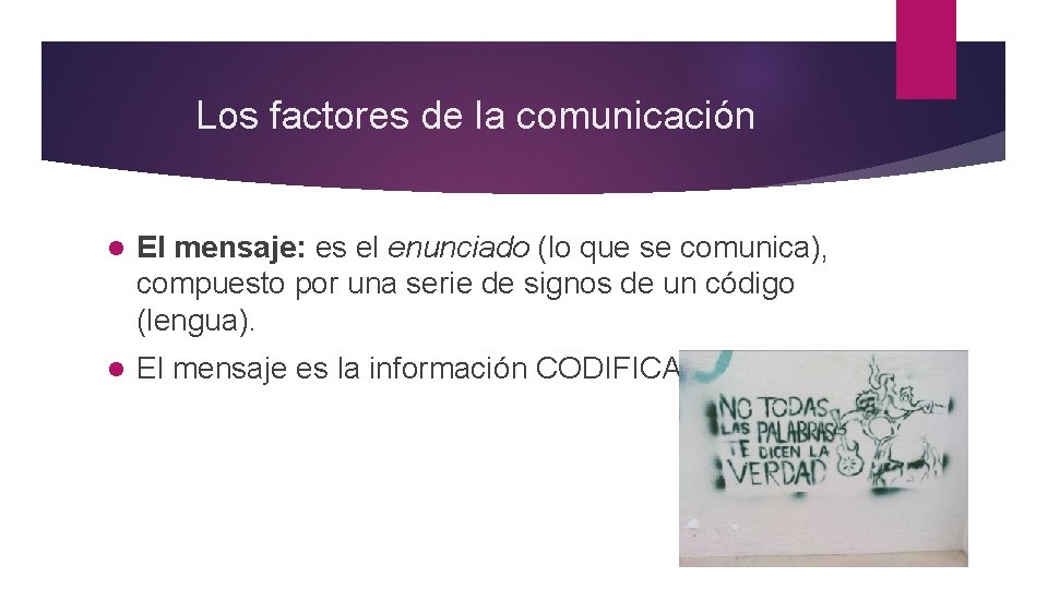 Los factores de la comunicación l El mensaje: es el enunciado (lo que se