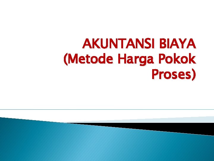 AKUNTANSI BIAYA (Metode Harga Pokok Proses) 