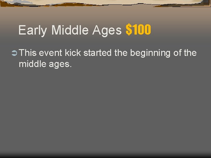 Early Middle Ages $100 Ü This event kick started the beginning of the middle