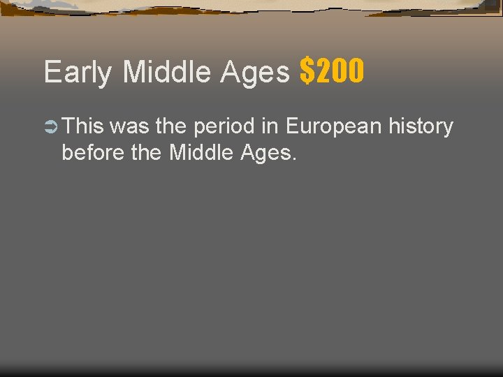 Early Middle Ages $200 Ü This was the period in European history before the Early Middle Ages $200 Ü This was the period in European history before the