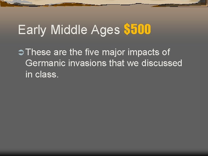 Early Middle Ages $500 Ü These are the five major impacts of Germanic invasions