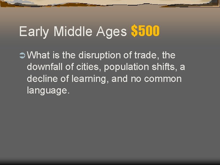 Early Middle Ages $500 Ü What is the disruption of trade, the downfall of