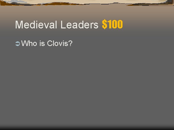 Medieval Leaders $100 Ü Who is Clovis? 