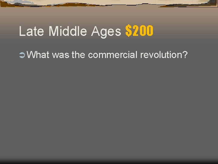 Late Middle Ages $200 Ü What was the commercial revolution? Late Middle Ages $200 Ü What was the commercial revolution?