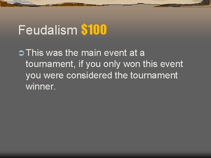 Feudalism $100 Ü This was the main event at a tournament, if you only