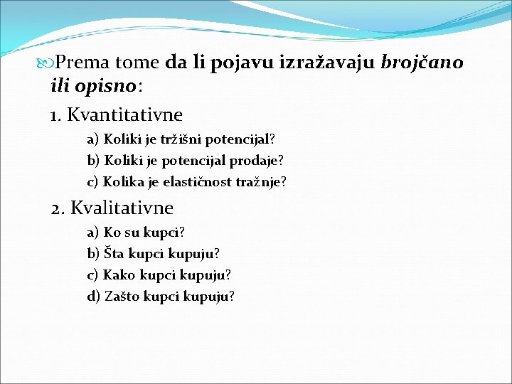Prema tome da li pojavu izražavaju brojčano ili opisno: 1. Kvantitativne a) Koliki Prema tome da li pojavu izražavaju brojčano ili opisno: 1. Kvantitativne a) Koliki
