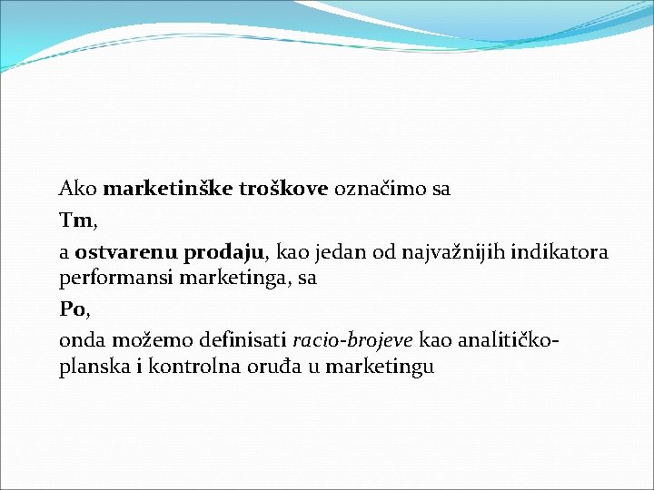 Ako marketinške troškove označimo sa Tm, a ostvarenu prodaju, kao jedan od najvažnijih indikatora Ako marketinške troškove označimo sa Tm, a ostvarenu prodaju, kao jedan od najvažnijih indikatora