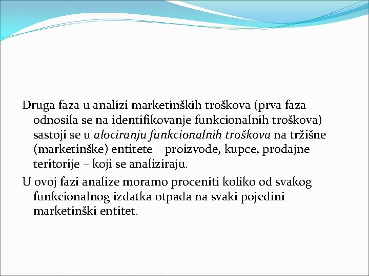 Druga faza u analizi marketinških troškova (prva faza odnosila se na identifikovanje funkcionalnih troškova) Druga faza u analizi marketinških troškova (prva faza odnosila se na identifikovanje funkcionalnih troškova)