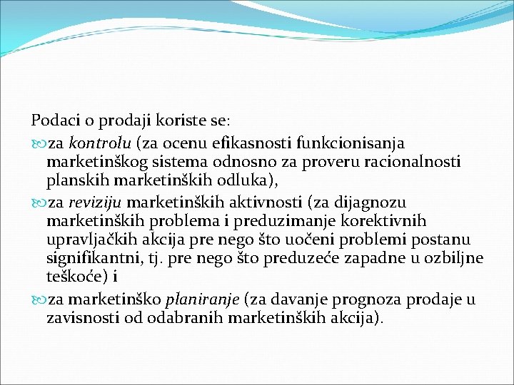 Podaci o prodaji koriste se: za kontrolu (za ocenu efikasnosti funkcionisanja marketinškog sistema odnosno Podaci o prodaji koriste se: za kontrolu (za ocenu efikasnosti funkcionisanja marketinškog sistema odnosno