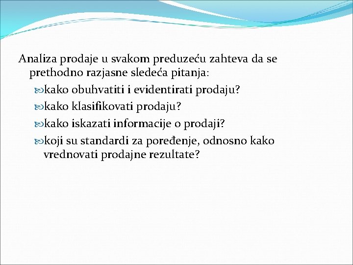 Analiza prodaje u svakom preduzeću zahteva da se prethodno razjasne sledeća pitanja: kako obuhvatiti Analiza prodaje u svakom preduzeću zahteva da se prethodno razjasne sledeća pitanja: kako obuhvatiti