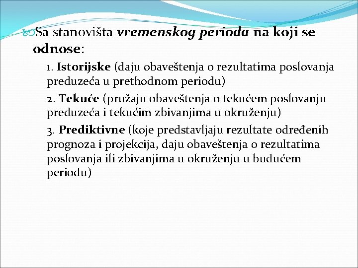 Sa stanovišta vremenskog perioda na koji se odnose: 1. Istorijske (daju obaveštenja o Sa stanovišta vremenskog perioda na koji se odnose: 1. Istorijske (daju obaveštenja o