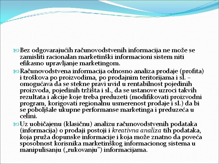 Bez odgovarajućih računovodstvenih informacija ne može se zamisliti racionalan marketinški informacioni sistem niti Bez odgovarajućih računovodstvenih informacija ne može se zamisliti racionalan marketinški informacioni sistem niti