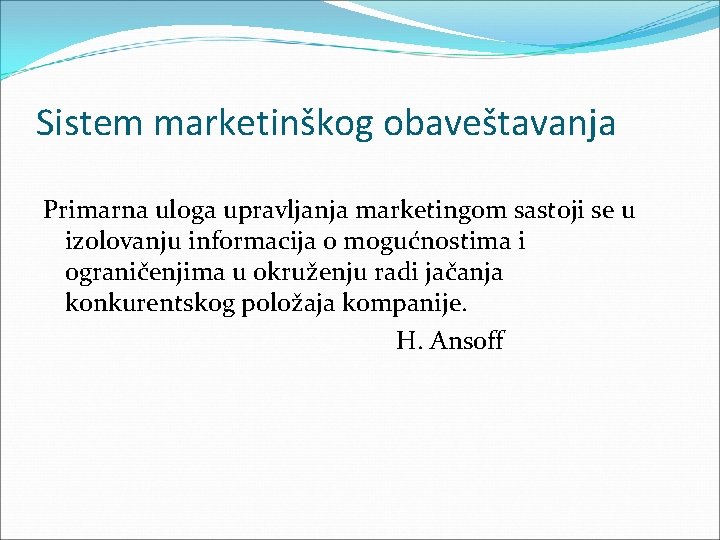 Sistem marketinškog obaveštavanja Primarna uloga upravljanja marketingom sastoji se u izolovanju informacija o mogućnostima Sistem marketinškog obaveštavanja Primarna uloga upravljanja marketingom sastoji se u izolovanju informacija o mogućnostima