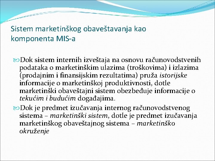 Sistem marketinškog obaveštavanja kao komponenta MIS-a Dok sistem internih izveštaja na osnovu računovodstvenih podataka Sistem marketinškog obaveštavanja kao komponenta MIS-a Dok sistem internih izveštaja na osnovu računovodstvenih podataka