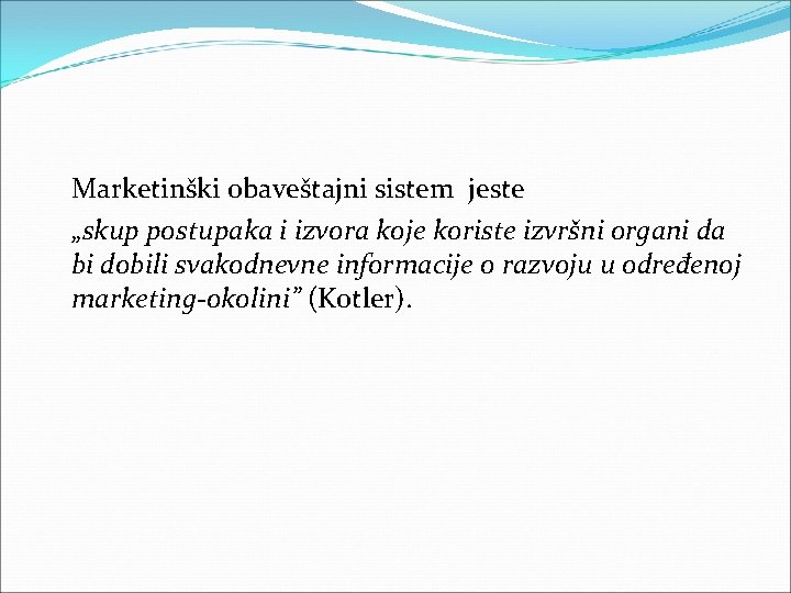 Marketinški obaveštajni sistem jeste „skup postupaka i izvora koje koriste izvršni organi da bi Marketinški obaveštajni sistem jeste „skup postupaka i izvora koje koriste izvršni organi da bi