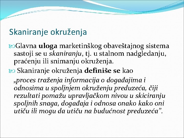 Skaniranje okruženja Glavna uloga marketinškog obaveštajnog sistema sastoji se u skaniranju, tj. u stalnom Skaniranje okruženja Glavna uloga marketinškog obaveštajnog sistema sastoji se u skaniranju, tj. u stalnom