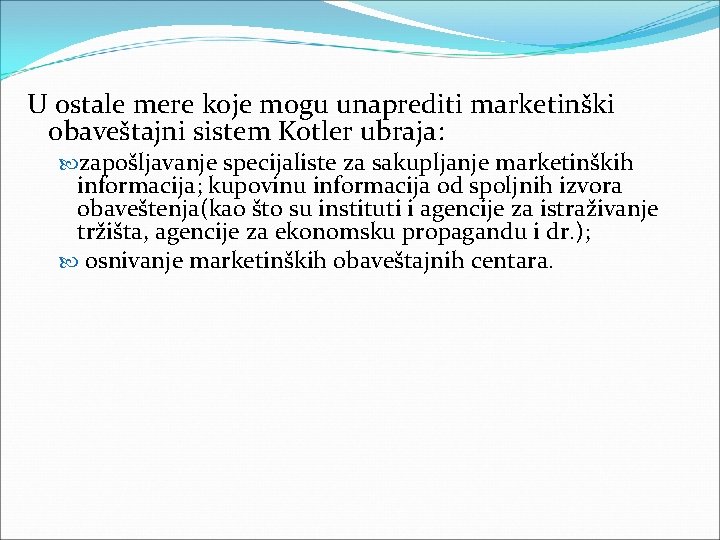 U ostale mere koje mogu unaprediti marketinški obaveštajni sistem Kotler ubraja: zapošljavanje specijaliste za U ostale mere koje mogu unaprediti marketinški obaveštajni sistem Kotler ubraja: zapošljavanje specijaliste za