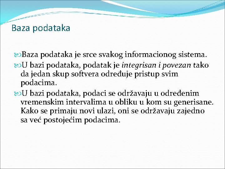 Baza podataka je srce svakog informacionog sistema. U bazi podataka, podatak je integrisan i Baza podataka je srce svakog informacionog sistema. U bazi podataka, podatak je integrisan i