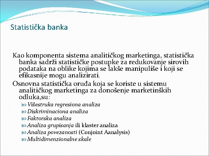 Statistička banka Kao komponenta sistema analitičkog marketinga, statistička banka sadrži statističke postupke za redukovanje Statistička banka Kao komponenta sistema analitičkog marketinga, statistička banka sadrži statističke postupke za redukovanje
