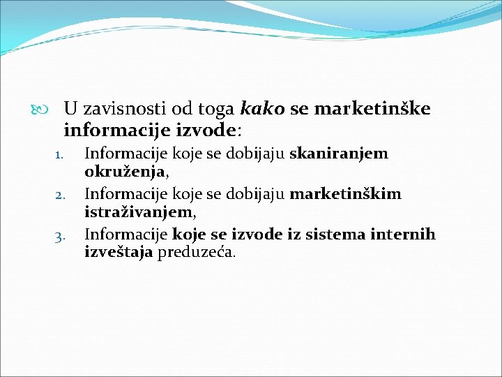 U zavisnosti od toga kako se marketinške informacije izvode: 1. 2. 3. Informacije U zavisnosti od toga kako se marketinške informacije izvode: 1. 2. 3. Informacije