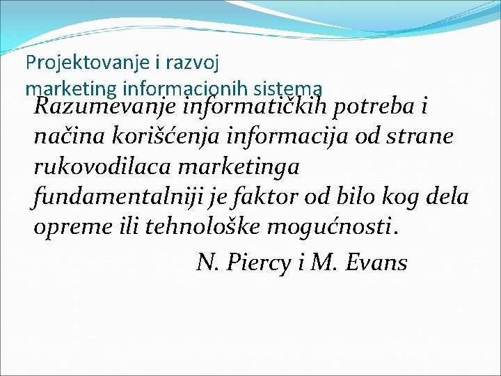 Projektovanje i razvoj marketing informacionih sistema Razumevanje informatičkih potreba i načina korišćenja informacija od Projektovanje i razvoj marketing informacionih sistema Razumevanje informatičkih potreba i načina korišćenja informacija od