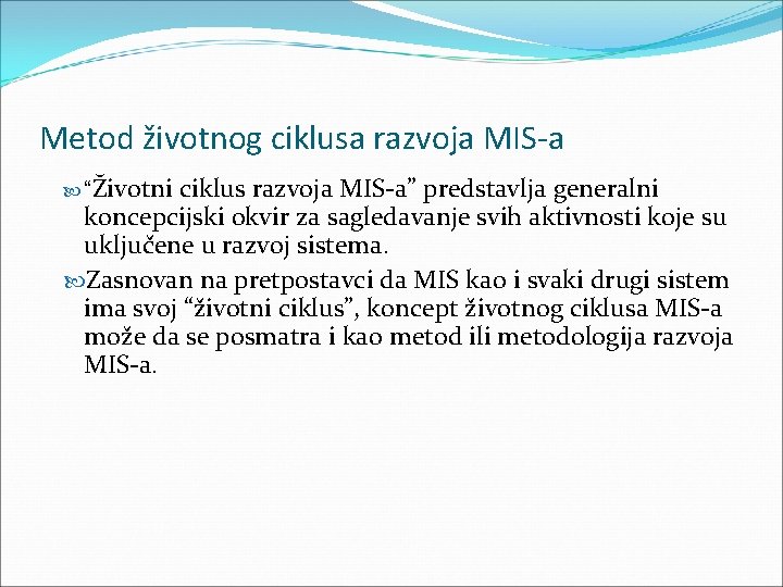 Metod životnog ciklusa razvoja MIS-a “Životni ciklus razvoja MIS a” predstavlja generalni koncepcijski okvir Metod životnog ciklusa razvoja MIS-a “Životni ciklus razvoja MIS a” predstavlja generalni koncepcijski okvir