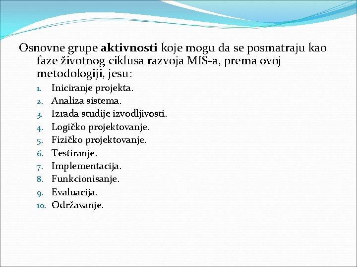 Osnovne grupe aktivnosti koje mogu da se posmatraju kao faze životnog ciklusa razvoja MIS Osnovne grupe aktivnosti koje mogu da se posmatraju kao faze životnog ciklusa razvoja MIS