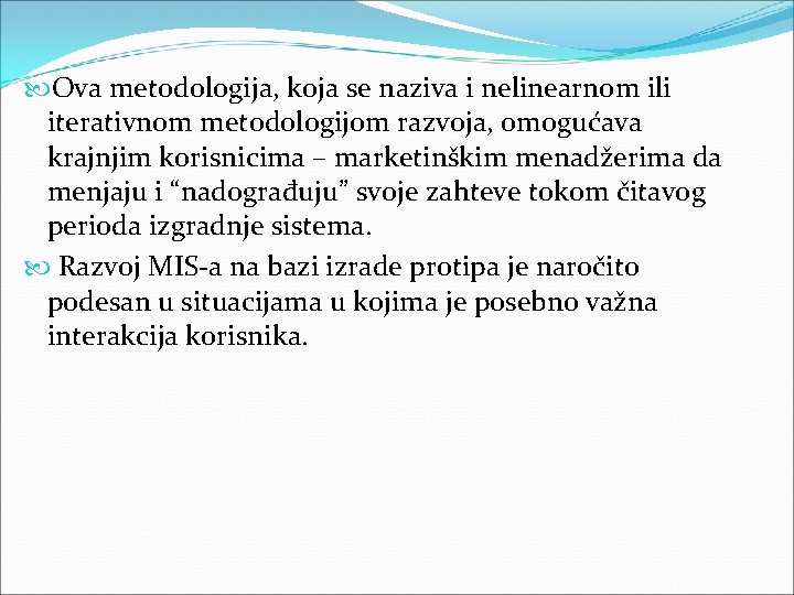 Ova metodologija, koja se naziva i nelinearnom ili iterativnom metodologijom razvoja, omogućava krajnjim Ova metodologija, koja se naziva i nelinearnom ili iterativnom metodologijom razvoja, omogućava krajnjim