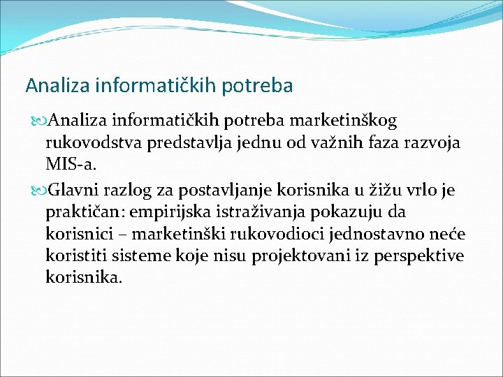 Analiza informatičkih potreba marketinškog rukovodstva predstavlja jednu od važnih faza razvoja MIS a. Glavni Analiza informatičkih potreba marketinškog rukovodstva predstavlja jednu od važnih faza razvoja MIS a. Glavni