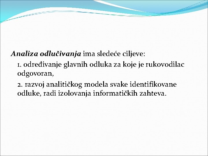 Analiza odlučivanja ima sledeće ciljeve: 1. određivanje glavnih odluka za koje je rukovodilac odgovoran, Analiza odlučivanja ima sledeće ciljeve: 1. određivanje glavnih odluka za koje je rukovodilac odgovoran,