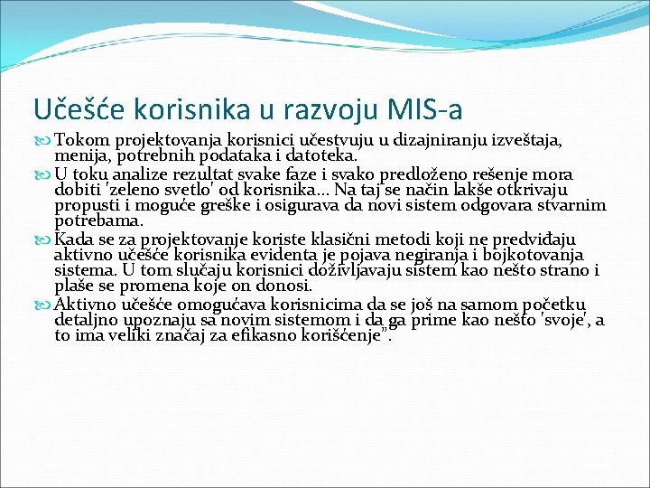 Učešće korisnika u razvoju MIS-a Tokom projektovanja korisnici učestvuju u dizajniranju izveštaja, menija, potrebnih Učešće korisnika u razvoju MIS-a Tokom projektovanja korisnici učestvuju u dizajniranju izveštaja, menija, potrebnih