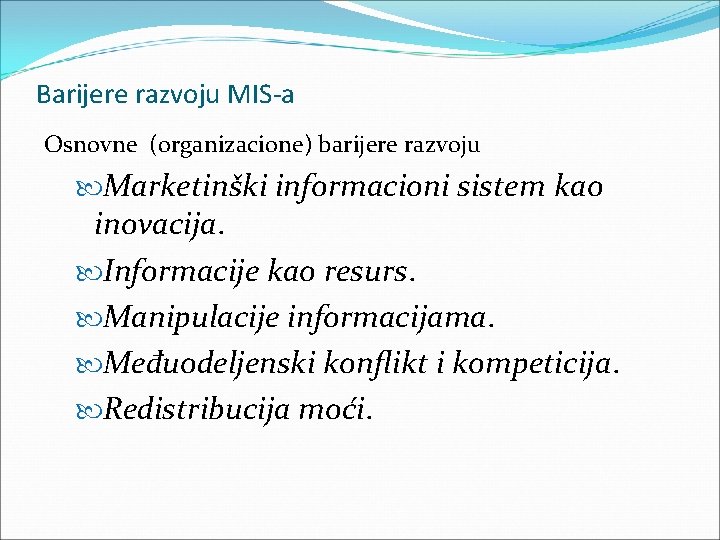 Barijere razvoju MIS-a Osnovne (organizacione) barijere razvoju Marketinški informacioni sistem kao inovacija. Informacije kao Barijere razvoju MIS-a Osnovne (organizacione) barijere razvoju Marketinški informacioni sistem kao inovacija. Informacije kao