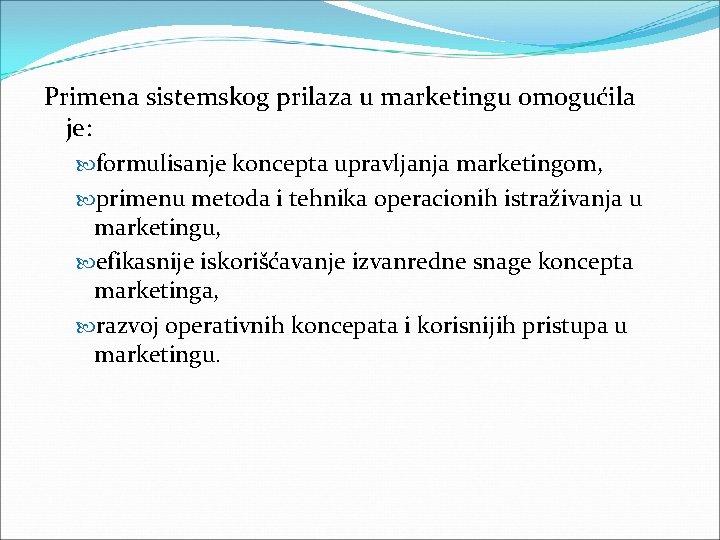 Primena sistemskog prilaza u marketingu omogućila je: formulisanje koncepta upravljanja marketingom, primenu metoda i Primena sistemskog prilaza u marketingu omogućila je: formulisanje koncepta upravljanja marketingom, primenu metoda i