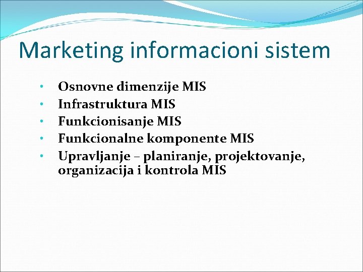 Marketing informacioni sistem • • • Osnovne dimenzije MIS Infrastruktura MIS Funkcionisanje MIS Funkcionalne Marketing informacioni sistem • • • Osnovne dimenzije MIS Infrastruktura MIS Funkcionisanje MIS Funkcionalne