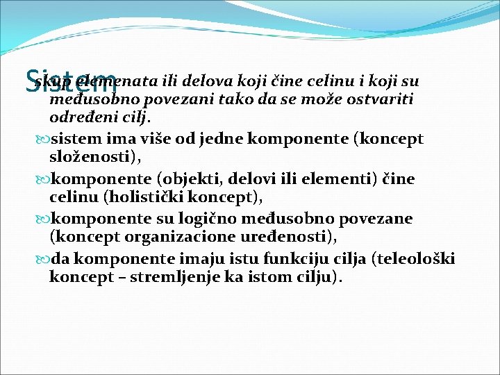 skup elemenata ili delova koji čine celinu i koji su Sistem međusobno povezani tako skup elemenata ili delova koji čine celinu i koji su Sistem međusobno povezani tako
