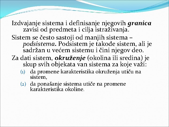 Izdvajanje sistema i definisanje njegovih granica zavisi od predmeta i cilja istraživanja. Sistem se Izdvajanje sistema i definisanje njegovih granica zavisi od predmeta i cilja istraživanja. Sistem se