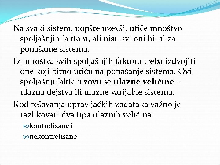 Na svaki sistem, uopšte uzevši, utiče mnoštvo spoljašnjih faktora, ali nisu svi oni bitni Na svaki sistem, uopšte uzevši, utiče mnoštvo spoljašnjih faktora, ali nisu svi oni bitni
