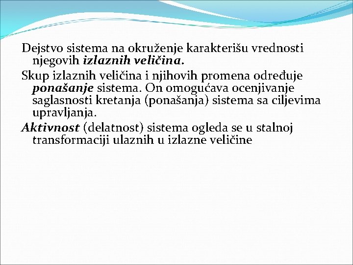 Dejstvo sistema na okruženje karakterišu vrednosti njegovih izlaznih veličina. Skup izlaznih veličina i njihovih Dejstvo sistema na okruženje karakterišu vrednosti njegovih izlaznih veličina. Skup izlaznih veličina i njihovih