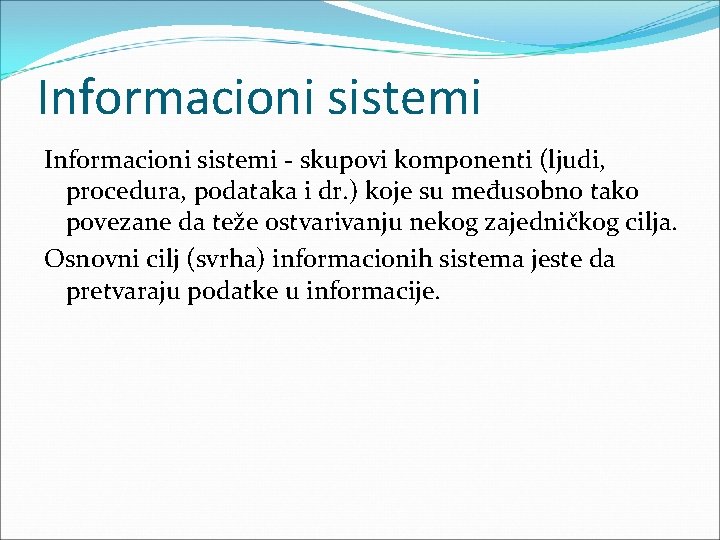 Informacioni sistemi skupovi komponenti (ljudi, procedura, podataka i dr. ) koje su međusobno tako Informacioni sistemi skupovi komponenti (ljudi, procedura, podataka i dr. ) koje su međusobno tako
