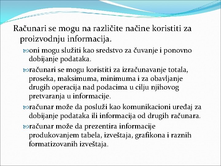 Računari se mogu na različite načine koristiti za proizvodnju informacija. oni mogu služiti kao Računari se mogu na različite načine koristiti za proizvodnju informacija. oni mogu služiti kao