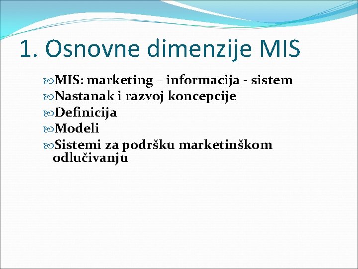 1. Osnovne dimenzije MIS: marketing – informacija - sistem Nastanak i razvoj koncepcije Definicija 1. Osnovne dimenzije MIS: marketing – informacija - sistem Nastanak i razvoj koncepcije Definicija