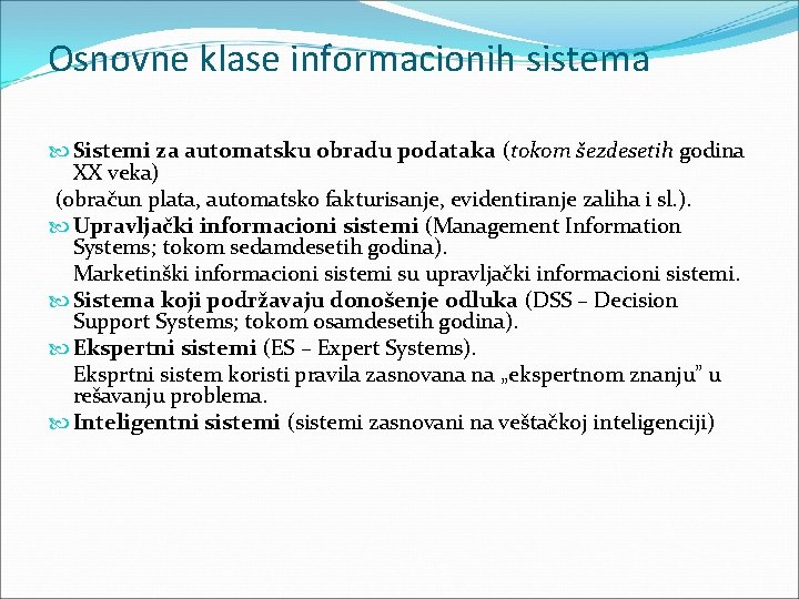 Osnovne klase informacionih sistema Sistemi za automatsku obradu podataka (tokom šezdesetih godina XX veka) Osnovne klase informacionih sistema Sistemi za automatsku obradu podataka (tokom šezdesetih godina XX veka)