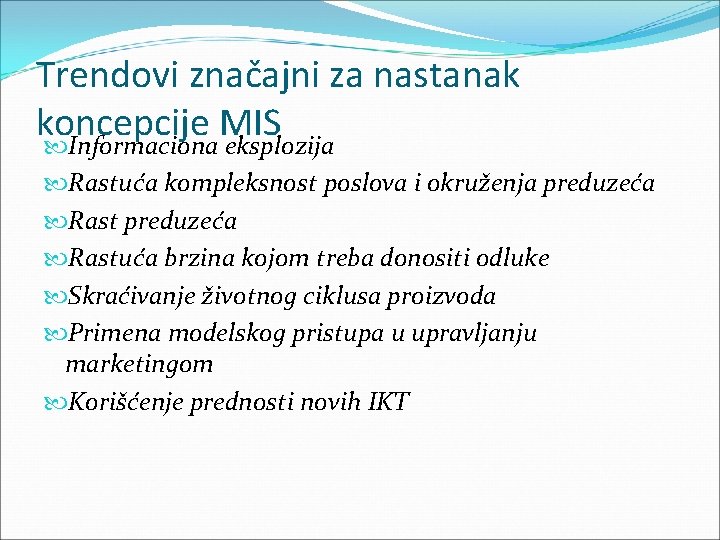 Trendovi značajni za nastanak koncepcije MIS Informaciona eksplozija Rastuća kompleksnost poslova i okruženja preduzeća Trendovi značajni za nastanak koncepcije MIS Informaciona eksplozija Rastuća kompleksnost poslova i okruženja preduzeća