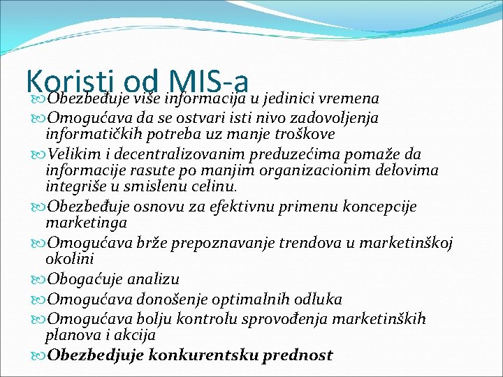 Koristi od MIS-a Obezbeđuje više informacija u jedinici vremena Omogućava da se ostvari isti Koristi od MIS-a Obezbeđuje više informacija u jedinici vremena Omogućava da se ostvari isti