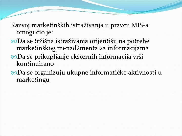 Razvoj marketinških istraživanja u pravcu MIS a omogućio je: Da se tržišna istraživanja orijentišu Razvoj marketinških istraživanja u pravcu MIS a omogućio je: Da se tržišna istraživanja orijentišu