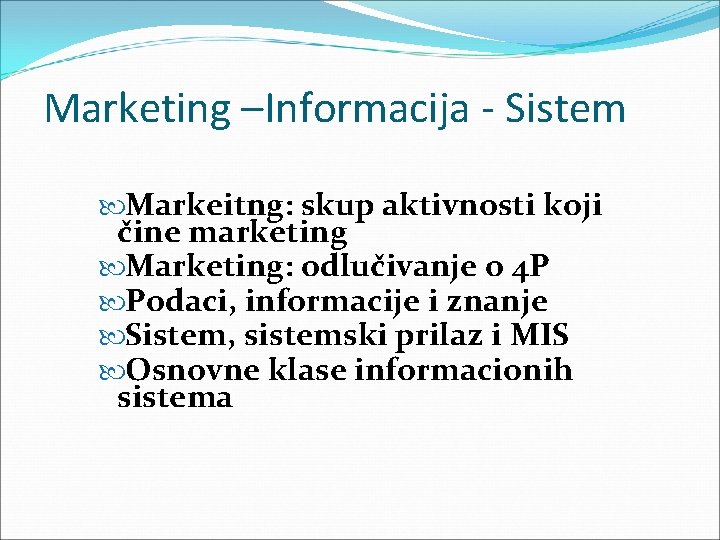 Marketing –Informacija - Sistem Markeitng: skup aktivnosti koji čine marketing Marketing: odlučivanje o 4 Marketing –Informacija - Sistem Markeitng: skup aktivnosti koji čine marketing Marketing: odlučivanje o 4