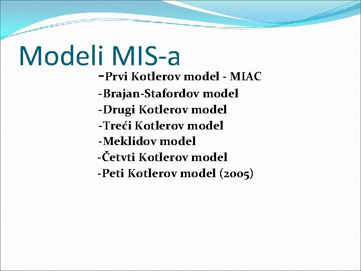 Modeli MIS-a -Prvi Kotlerov model - MIAC -Brajan-Stafordov model -Drugi Kotlerov model -Treći Kotlerov Modeli MIS-a -Prvi Kotlerov model - MIAC -Brajan-Stafordov model -Drugi Kotlerov model -Treći Kotlerov